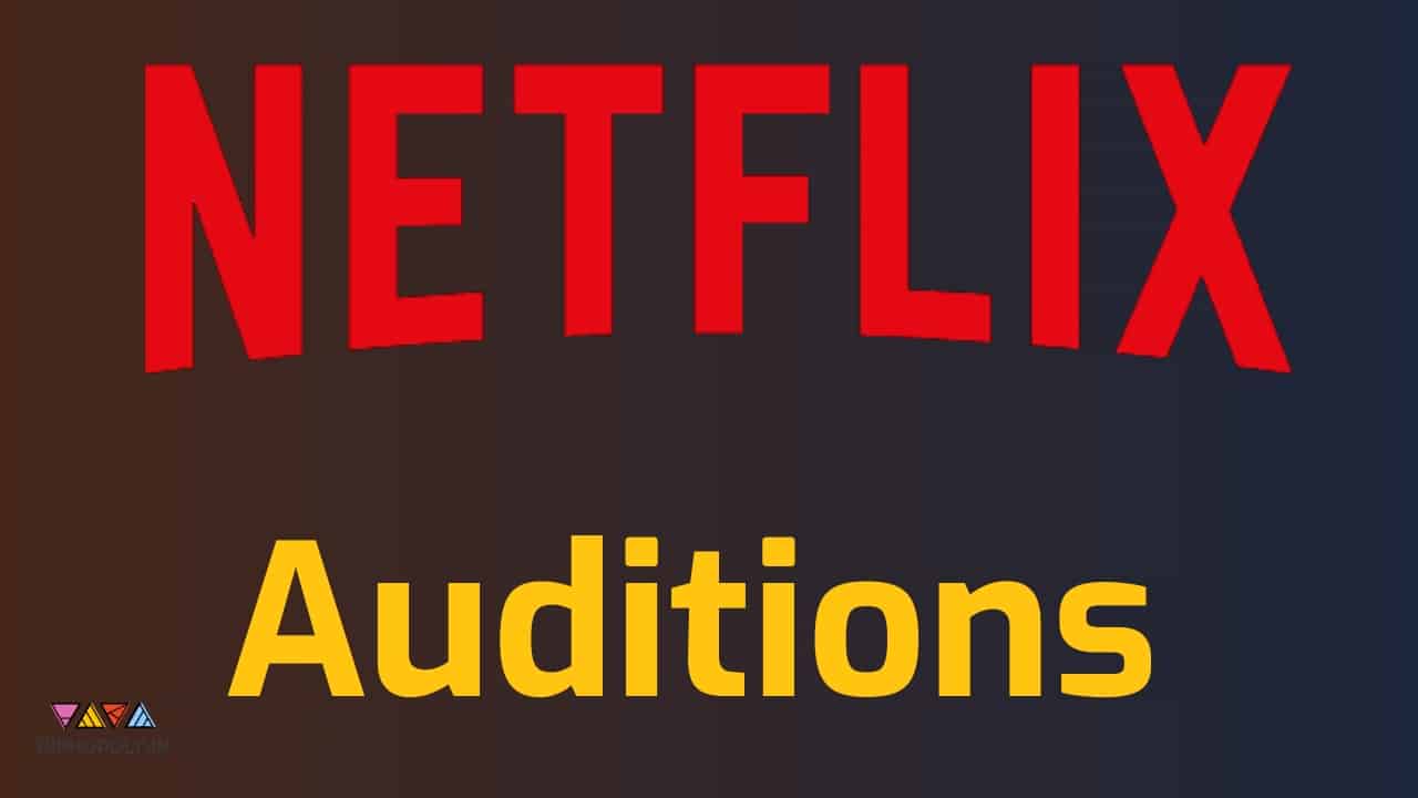 Netflix Auditions India 2022 Male, Female Actors Requirements For TV