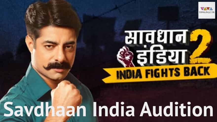 Savdhaan India Audition 2021