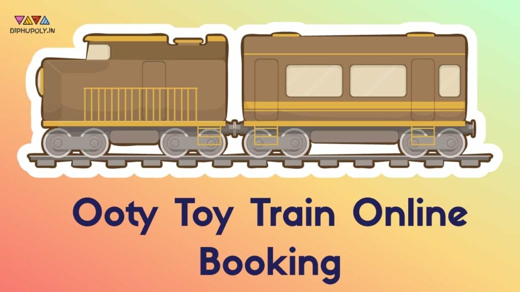 Ooty Toy Train Online Booking 2023 Advance Ticket Book, Price www.irctc.co.in