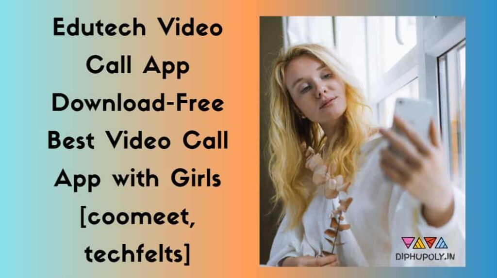 Edutech Video Call App Download-Free Best Video Call App with Girls 2