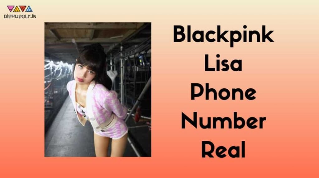 Blackpink Lisa Phone Number Real 2024 WhatsApp, Contact Number, Address